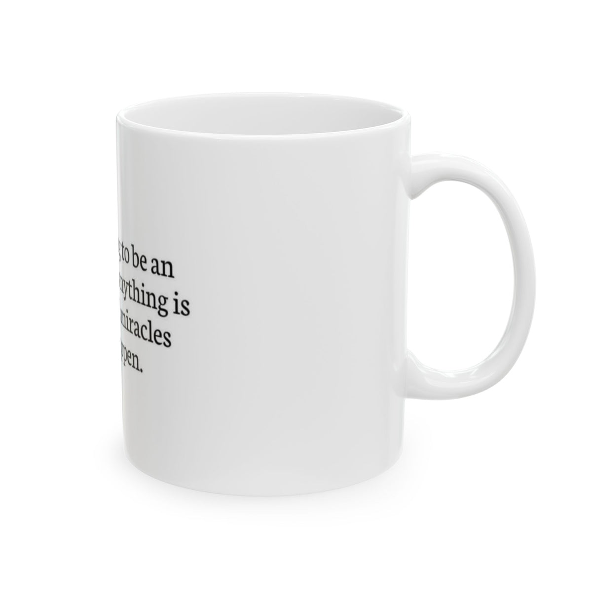 Inspirational Quote Ceramic Mug — "You are going to be an example that anything is possible and miracles really happen." (11oz/15oz)